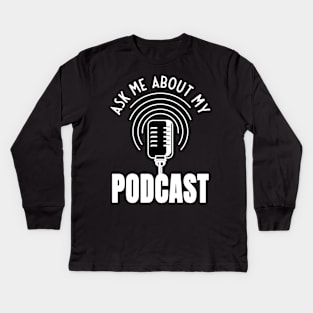 Ask Me About My Podcast Moderator Podcaster Kids Long Sleeve T-Shirt